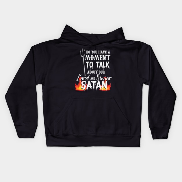 RELIGION / FUNNY STATEMENT GIFT: Our Lord and Savior Satan Kids Hoodie by woormle